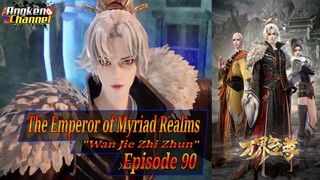 Eps 90 The Emperor of Myriad Realms [Wan Jie Zhi Zhun]