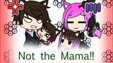 Not the Mama! (Gacha Life)