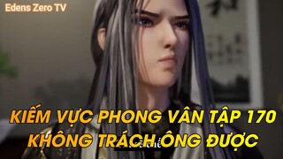 KIẾM VỰC PHONG VÂN TẬP 170KHÔNG TRÁCH ÔNG ĐƯỢC