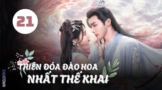 Tập 21| Thiên Đóa Đào Hoa Nhất Thế Khai - The Blossoming Love (Trương Bân Bân, Tôn Trân Ny,...).