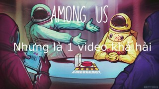 Among Us nhưng đây là video không hài hước...