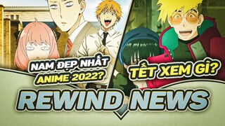 REWIND NEWS #4 | HOT BOY, HOT GIRL MÙA ANIME VỪA QUA LÀ AI? TẾT Ở NHÀ NÊN XEM GÌ?