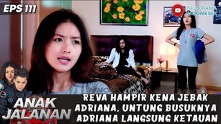 REVA HAMPIR KENA JEBAK ADRIANA, UNTUNG BUSUKNYA ADRIANA LANGSUNG KETAUAN - ANAK JALANAN 111