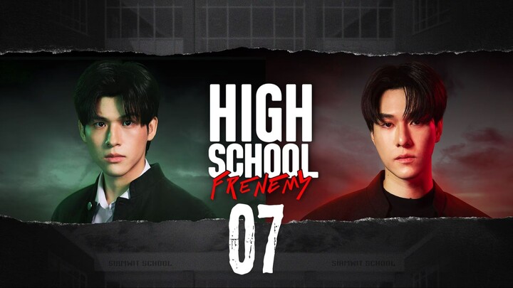 [Thai Series] High School Frenemy | EP 7 | ENG SUB