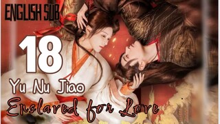 Eps 18 {Eng Sub} | Enslaved for Love | Cdrama  2024