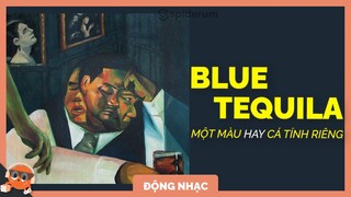 Blue Tequila - Sản phẩm tuyệt vời nhất của Táo | Spiderum Giải Trí | Nam Tran | Động nhạc