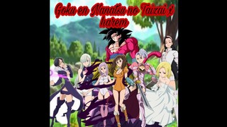 Fanfic Goku en nanatsu no taizai X Harem capitulo 4: pelea de celos/ los traidores