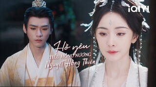 Đồ Sơn Hồng Hồng hiểu lầm Nguyệt Sơ | HỒ YÊU TIỂU HỒNG NƯƠNG NGUYỆT HỒNG THIÊN