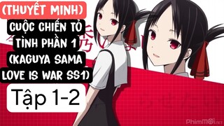 (Thuyết Minh) Tập 1-2 Cuộc Chiến Tỏ Tình Phần 1 - Kaguya sama Love Is War ss1