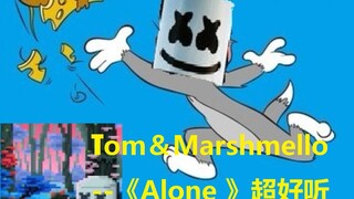 【猫和老鼠鬼畜】Marshmello—Alone 超燃超好听