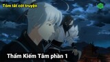 Tóm Tắt Anime Hay -  "Thẩm Kiếm Tâm" phần 1 | Review Anime | Review Phim