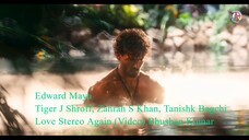Edward Maya, Tiger J Shroff, Zahrah S Khan, Tanishk Bagchi _ Love Stereo Again (Video) Bhushan Kumar