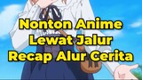 Kalian kalau nonton anime masih lewat recap alur cerita?