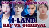 [RAP] I-LAND Vs. ORIGINAL (EXO, BTS, NCT, SuperM, TXT, GOT7, VIXX & etc.) | I-Land Era