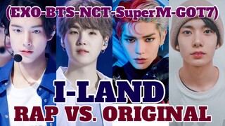 [RAP] I-LAND Vs. ORIGINAL (EXO, BTS, NCT, SuperM, TXT, GOT7, VIXX & etc.) | I-Land Era