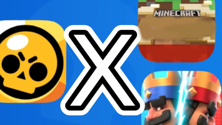 Brawl Stars + Clash Royale + Minecraft