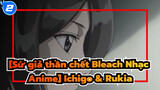 [Sứ giả thần chết Bleach Nhạc Anime] Tình yêu của Ichigo & Rukia_2