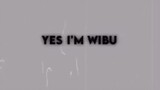 yes i'm wibu "watashi ingin bersama mu"