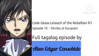 Code Geass: Lelouch of the Rebellion R1 (Tagalog) Episode 13 – Shirley at Gunpoint