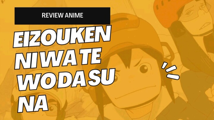 Review Anime Eizouken Ni Wa Te Wo Da Su Na
