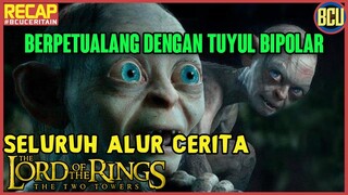 DITUNTUN KE NERAKA SAMA TUYUL BIPOLAR | RECAP SELURUH ALUR CERITA THE LORD OF THE RINGS 2