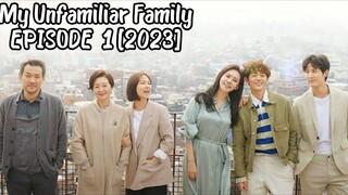 My Unfamiliar Family EPISODE  1 [2022] ENGLISH SUB