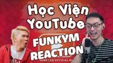 CẢM XÚC CỦA FUNKYM KHI XEM 'Học Viện YouTube - LEG ( Official MV )' | FUNKYM REACTION