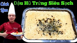 Bí quyết làm Đậu Hũ Trứng tại nhà - Siêu Sạch An Toàn tốt cho Sức khỏe