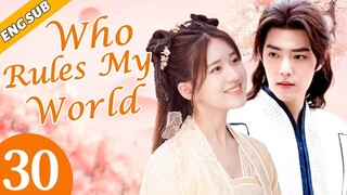 [Eng Sub] Who Rules My World EP30 | Chinese drama | Romance love | Xiao Zhan, Zhao Lusi