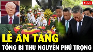 🔴TRỰC TIẾP: Lễ An Táng Tổng Bí Thư Nguyễn Phú Trọng Tại Quê Nhà