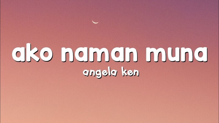 Angela Ken - Ako Naman Muna (Lyrics)