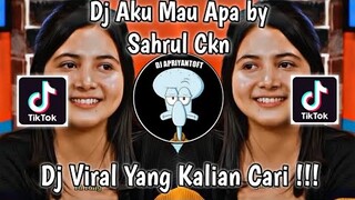 DJ AKU MAU APA BY SAHRUL CKN VIRAL TIK TOK TERBARU 2022 YANG KALIAN CARI !