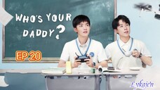 🇨🇳WHO'S YOUR DADDY EP 20(engsub)2023