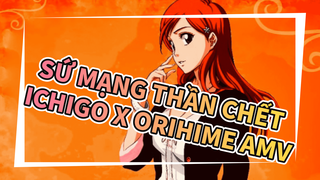 Sứ Mạng Thần Chết
Ichigo x Orihime AMV