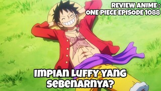 REVIEW ANIME : ONE PIECE EPISODE 1088 || Impian Luffy yang sebenarnya?