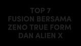 TOP 7FUSION BERSAMA ZENO TRUE FORM DAN ALIEN X lebih keren yang mana