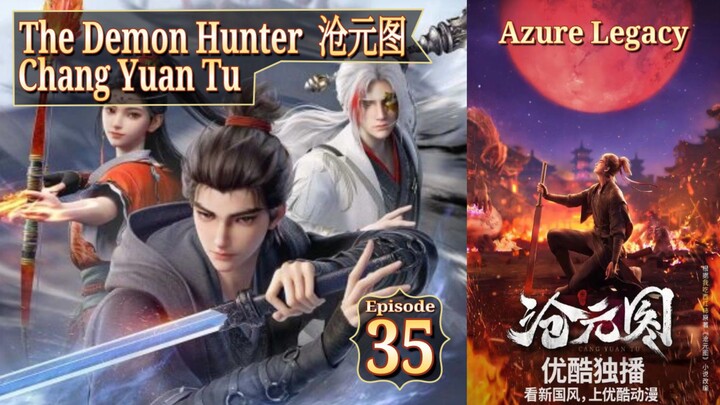 Eps 35 Azure Legacy [The Demon Hunter] Chang Yuan Tu 沧元图