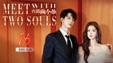 🇨🇳 Meet With Two Souls (2023) | Episode 16 | Eng Sub | ( 你是我的漫天繁星 第16集 )