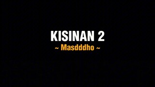KISINAN 2 - Masdddho (Full Lirik)