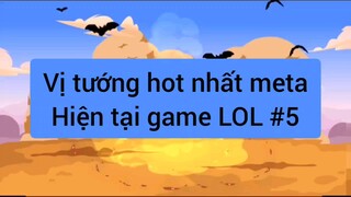 Vị tướng hot nhất metaHiện tại game LOL #5