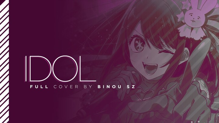 OSHI NO KO (推しの子)  OPENING - IDOL (アイドル) ┃ FULL Cover by Binou SZ