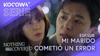[ESP.SUB] Mi Marido Cometió Un error | Nothing Uncovered EP07 | KOCOWA+ ESPAÑOL