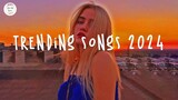 Trending songs 2024 ☀️Tiktok trending songs ~ Top music 2024