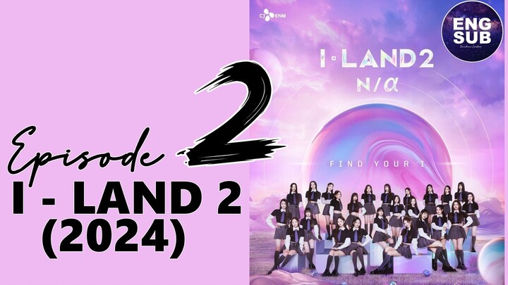 🇰🇷 KR SHOW | I-LAND 2 (2024) Episode 2 ENG SUB (1080P)