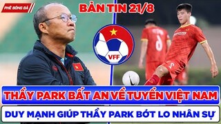 TIN BÓNG ĐÁ VIỆT NAM 21/8: THẦY PARK BẤT AN TUYỂN VIỆT NAM, DUY MẠNH GIÚP THẦY BỚT LO VỀ NHÂN SỰ