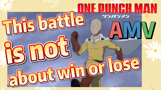 [One-Punch Man]  AMV |  This battle is not about win or lose