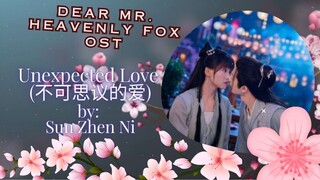 Unexpected Love (不可思议的爱) by: Sun Zhen Ni  - Dear Mr. Heavenly Fox OST