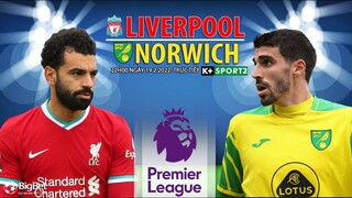 GIẢI NGOẠI HẠNG ANH | Liverpool vs Norwich (22h00 ngày 19/2) trực tiếp K+SPORTS 2. NHẬN ĐỊNH BÓNG ĐÁ