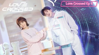 Love Crossed Episode 6| Sub Indo