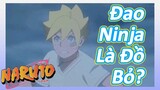 [Naruto] Đoạn Cut |Đao Ninja Là Đồ Bỏ?